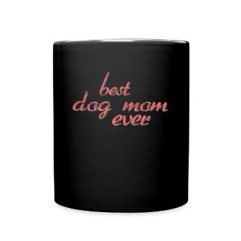 Best Dog Mom Ever - Full Colour Mug - black - Front