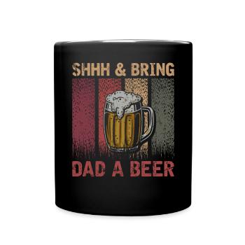 Chut et apportez une bière à papa - Mug uni - noir - Devant