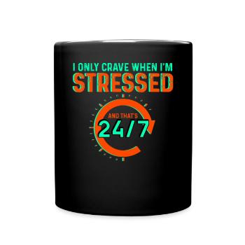I Only Crave When I'm Stressed And That's 24/7 - Full Colour Mug - black - Front
