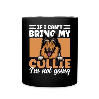 If I Can't Bring My Collie I'm Not Going Funny - Full Colour Mug - black - Front