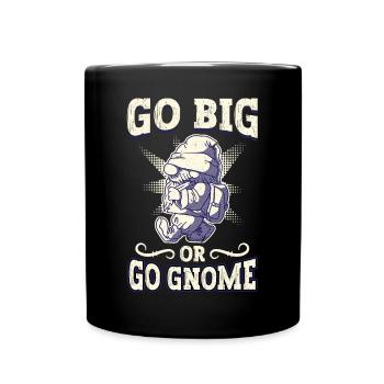 Go Big Or Go Gnome - Gnome Gardening - Tasse einfarbig - Schwarz - Vorne