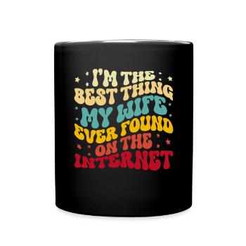 I'm The Best Thing My Wife Ever Found Internet - Tasse einfarbig - Schwarz - Vorne