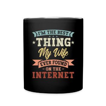 The Best Thing My Wife Ever Found On The Internet - Full Colour Mug - black - Front