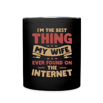 I´m the best thing my Wife found on the Internet - Tasse einfarbig - Schwarz - Vorne