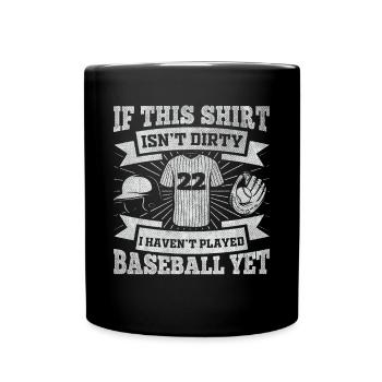 If This Shirt Isnt Dirty I Haven't Played Baseball - Tasse einfarbig - Schwarz - Vorne