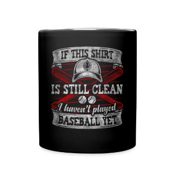 Shirt Is Still Clean I Haven't Played Baseball - Tasse einfarbig - Schwarz - Vorne