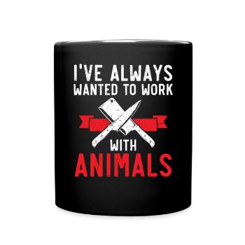 I've Always Wanted To Work With Animals Butcher - Full Colour Mug - black - Front