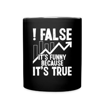 False it's funny because it's true - Full Colour Mug - black - Front