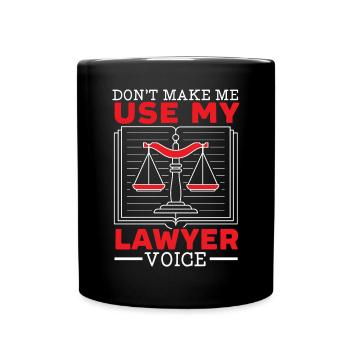 Don't Make Me Use My Lawyer Voice Attorney Lawyer - Full Colour Mug - black - Front