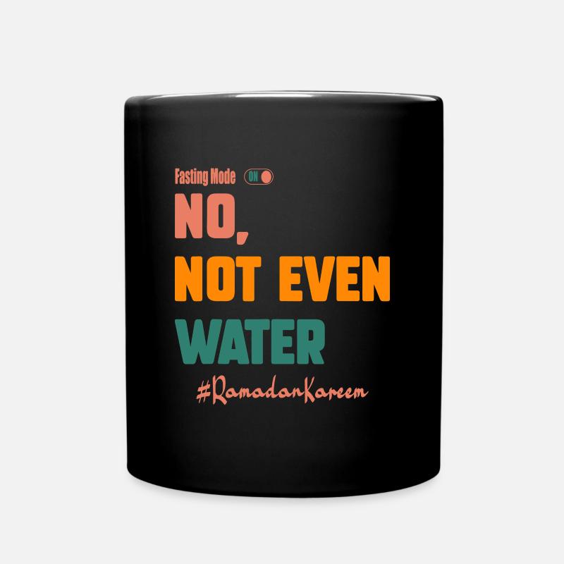 No Not Even Water Fasting Mode On Muslims Ramadan - Full Colour Mug - black