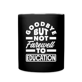 Goodbye but not farewell to education - Tasse einfarbig - Schwarz - Vorne