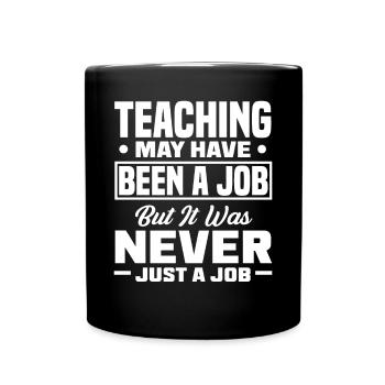 Teaching may have been a job but ut was never - Full Colour Mug - black - Front
