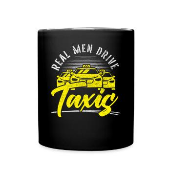 Real Men Drive Taxis Taxicab Cab Driver Cabbie - Full Colour Mug - black - Front