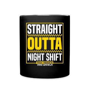 Straight Outta Night Shift Taxi Driver Cab Driver - Full Colour Mug - black - Front