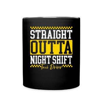 Straight Outta Night Shift Taxi Driver Cab Driver - Full Colour Mug - black - Front