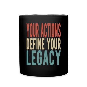 Your actions define your legacy - Tasse einfarbig - Schwarz - Vorne