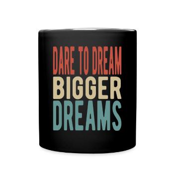 Dare to dream bigger dreams - Full Colour Mug - black - Front