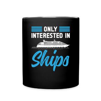 Captain Only Interested In Ships Ship Boat - Full Colour Mug - black - Front