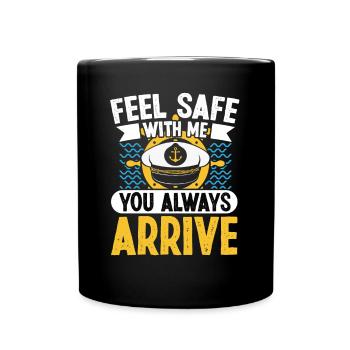 Captain Feel Safe With Me You Always Arrive Ship - Full Colour Mug - black - Front