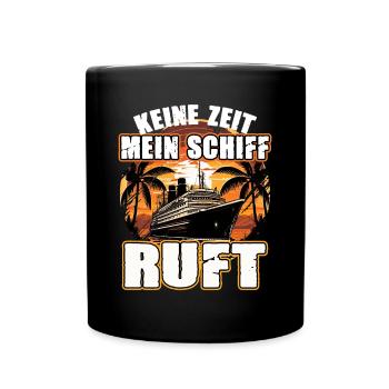 Keine Zeit Mein Schiff Ruft für Kreuzfahrt Fans - Tasse einfarbig - Schwarz - Vorne