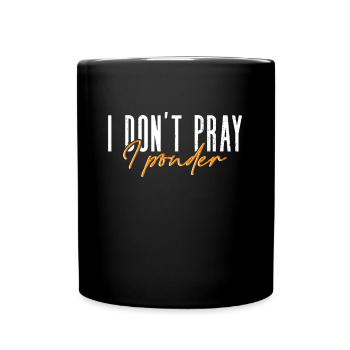 Ich bete nicht, ich denke nach - Atheist Atheismus - Tasse einfarbig - Schwarz - Vorne