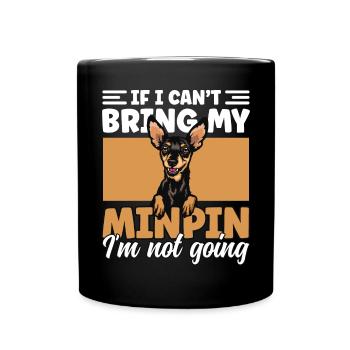 If I Can't Bring My Min Pin I'm Not Going - Full Colour Mug - black - Front
