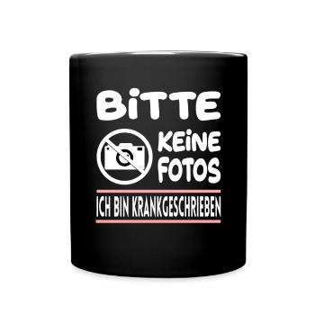 Bitte Keine Fotos Ich Bin Krankgeschrieben - Tasse einfarbig - Schwarz - Vorne