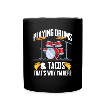 Playing Drums & Tacos That's Why I'm Here - Drumme - Full Colour Mug - black - Front