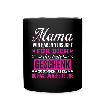 Lustiger Muttertag Spruch hast ja bereits uns - Tasse einfarbig - Schwarz - Vorne