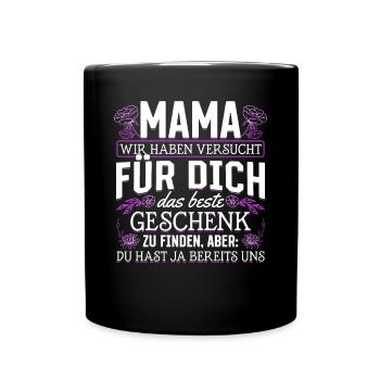 Lustiger Muttertag Spruch hast ja bereits uns - Tasse einfarbig - Schwarz - Vorne