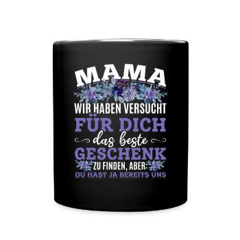 Lustiger Muttertag Spruch hast ja bereits uns - Tasse einfarbig - Schwarz - Vorne