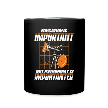 Education Is Important But Astronomy Is - Tasse einfarbig - Schwarz - Vorne