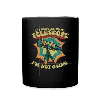 If I Can't Bring My Telescope I'm Not Going - Tasse einfarbig - Schwarz - Vorne