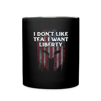 Don't Like Tea I Want Liberty Independence 4. - Tasse einfarbig - Schwarz - Vorne