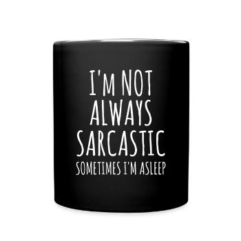 I'm Not Always Sarcastic Sometimes I'm Asleep - Sa - Full Colour Mug - black - Front