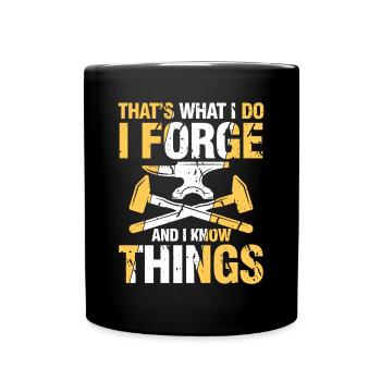 That's What I Do I Forge And I Know Things - Tasse einfarbig - Schwarz - Vorne