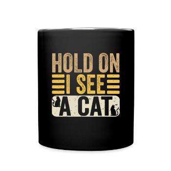 Hold On I See A Cat Funny Cat Lovers Kitten Sarcas - Tasse einfarbig - Schwarz - Vorne