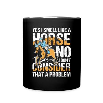 Yes I Smell Like A Horse No I Don't Consider That - Tasse einfarbig - Schwarz - Vorne