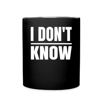 Ich weiß nicht, lustige Ehrlichkeit für - Tasse einfarbig - Schwarz - Vorne