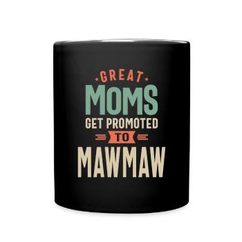 Great Moms Get Promoted To Mawmaw - Grandma - Full Colour Mug - black - Front