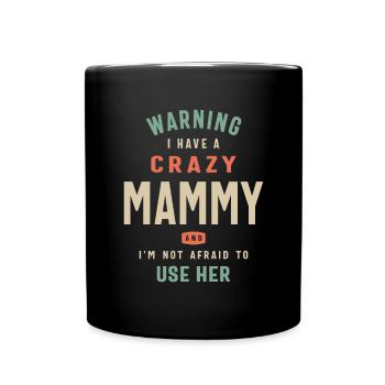 Warning, I Have a Crazy Mammy - Mothers Day - Full Colour Mug - black - Front