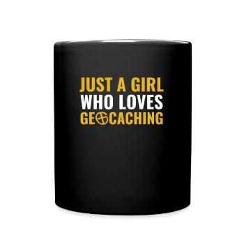 Jus A Girl Who Loves Geocaching Lustige Geocacher - Tasse einfarbig - Schwarz - Vorne