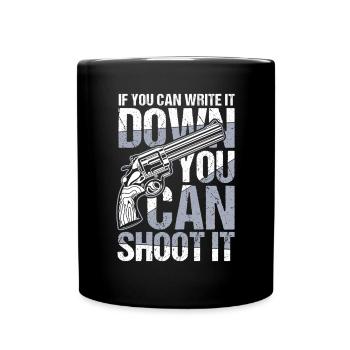 If You Can Write It Down You Can Shoot It - Tasse einfarbig - Schwarz - Vorne