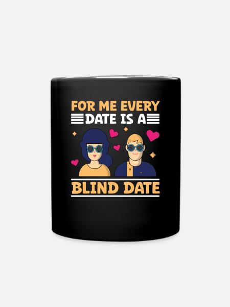 Blindness Every Date Blind Date Blind People - Full Colour Mug - black