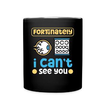 Blindheit Fortunately I Cant See You Blinde - Tasse einfarbig - Schwarz - Vorne