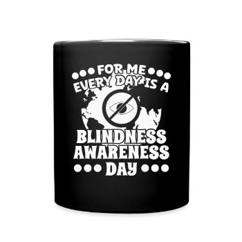 Blindheit Every Day Is A Blindness Awareness Day - Full Colour Mug - black - Front