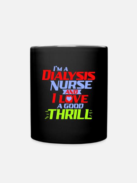 Ich bin eine Dialysekrankenschwester und ich liebe einen Nervenkitzel ein lustiges D - Tasse einfarbig - Schwarz