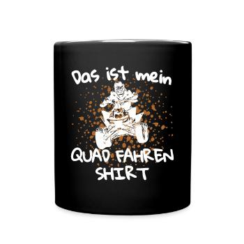 Das ist mein Quad fahren Shirt! Quad Spruch - Tasse einfarbig - Schwarz - Vorne