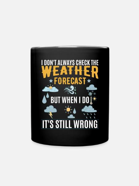 I Don't Always Check The Weather Forecast - Full Colour Mug - black