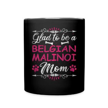 Dog Mom Glad To Be A Belgian Malinoi Mom - Tasse einfarbig - Schwarz - Vorne